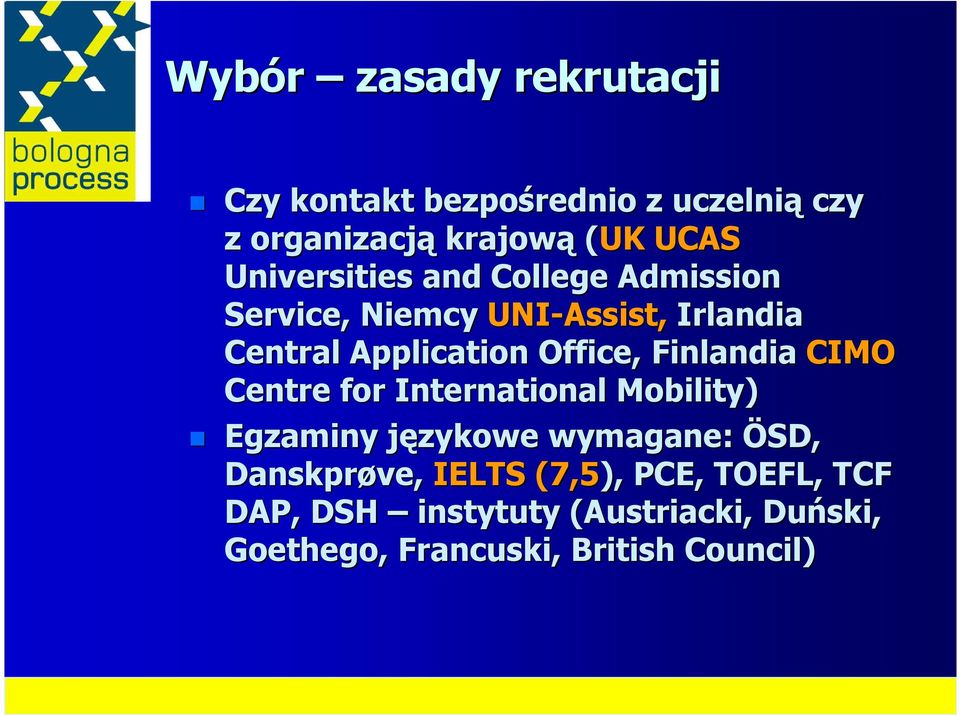 Finlandia CIMO Centre for International Mobility) Egzaminy językowe j wymagane: ÖSD, Danskprøve,