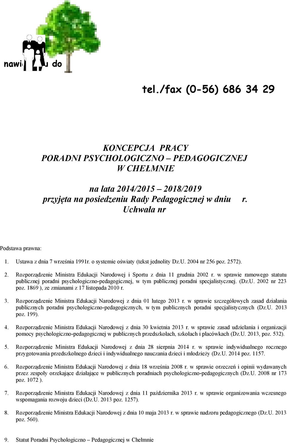 Ustawa z dnia 7 września 1991r. o systemie oświaty (tekst jednolity Dz.U. 2004 nr 256 poz. 2572). 2. Rozporządzenie Ministra Edukacji Narodowej i Sportu z dnia 11 grudnia 2002 r.