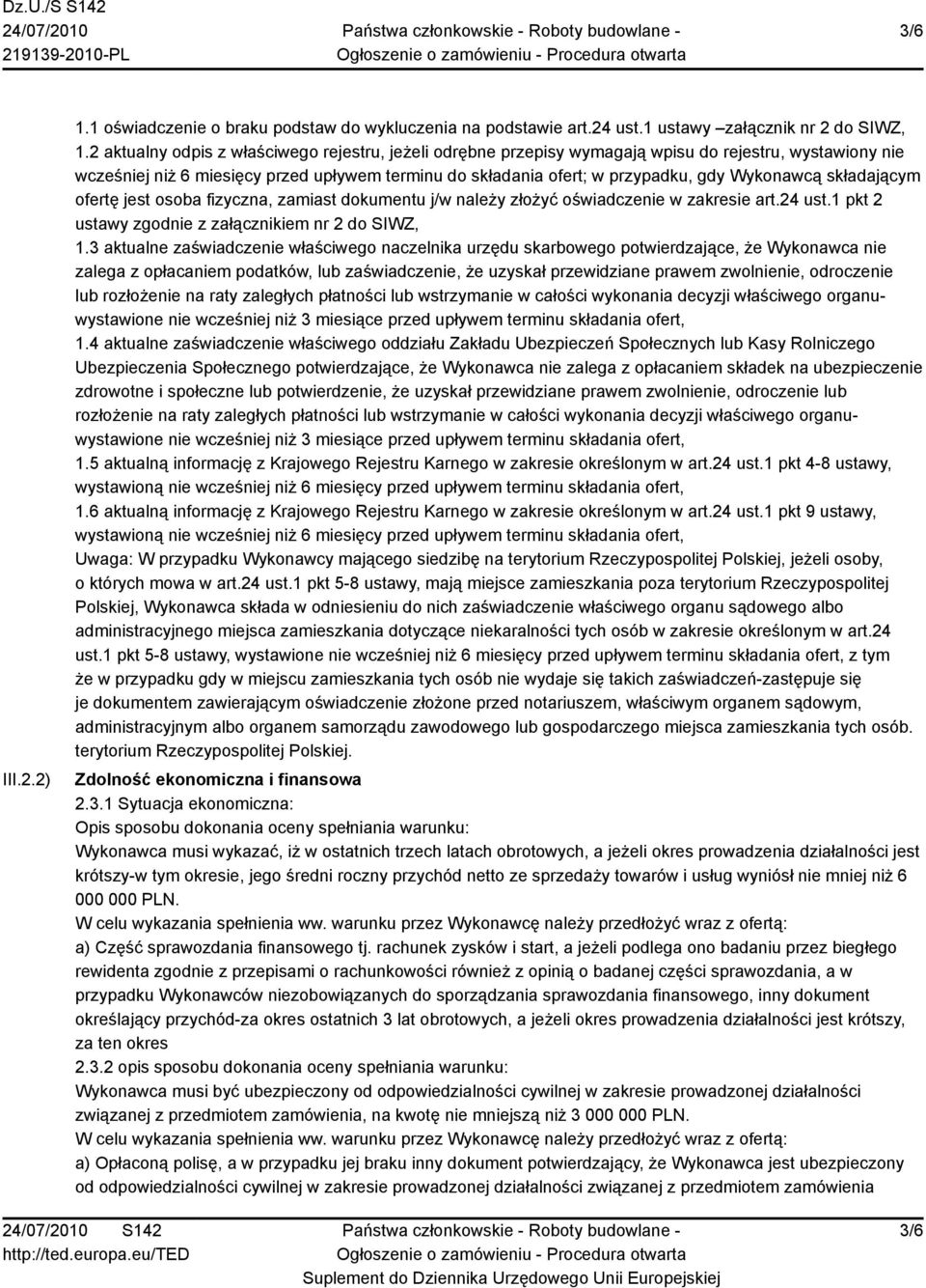 Wykonawcą składającym ofertę jest osoba fizyczna, zamiast dokumentu j/w należy złożyć oświadczenie w zakresie art.24 ust.1 pkt 2 ustawy zgodnie z załącznikiem nr 2 do SIWZ, 1.