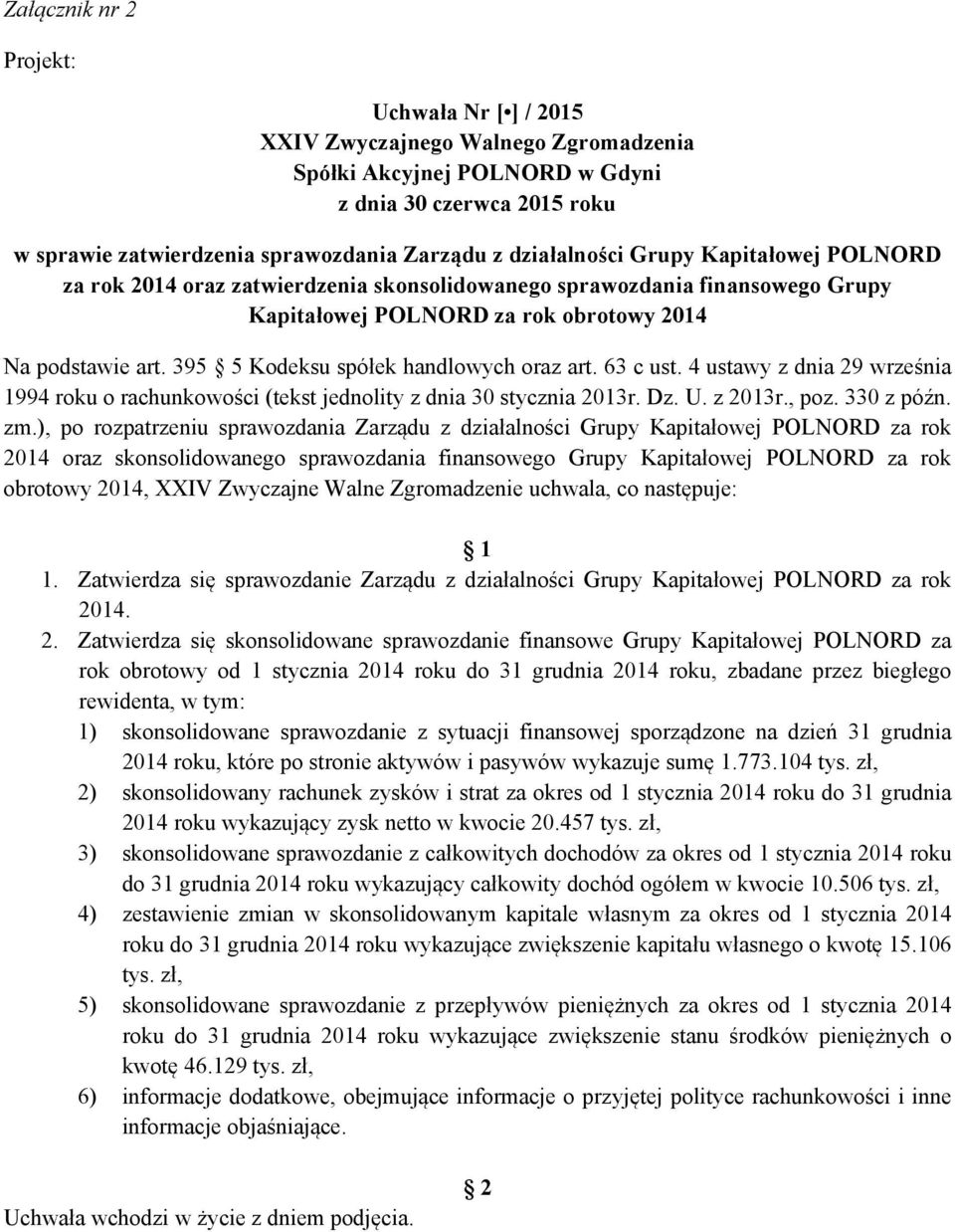 395 5 Kodeksu spółek handlowych oraz art. 63 c ust. 4 ustawy z dnia 29 września 1994 roku o rachunkowości (tekst jednolity z dnia 30 stycznia 2013r. Dz. U. z 2013r., poz. 330 z późn. zm.