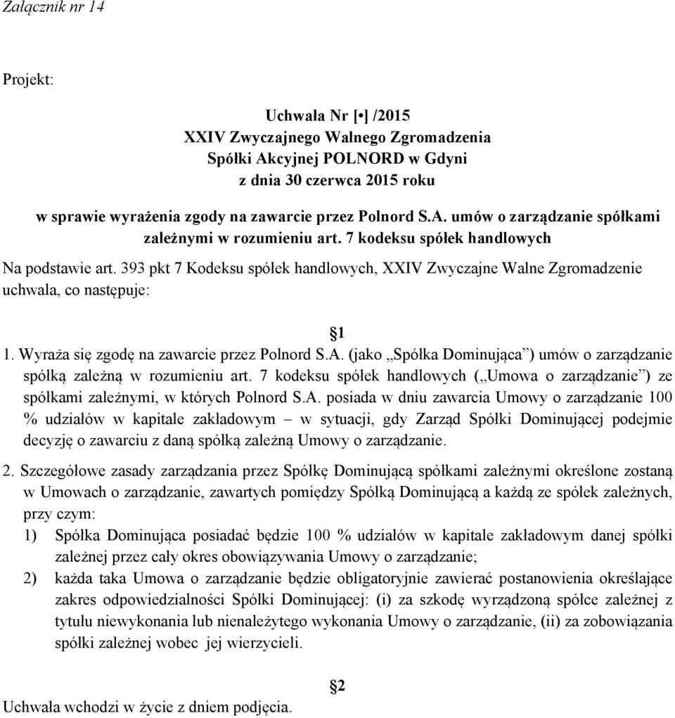 (jako Spółka Dominująca ) umów o zarządzanie spółką zależną w rozumieniu art. 7 kodeksu spółek handlowych ( Umowa o zarządzanie ) ze spółkami zależnymi, w których Polnord S.A.