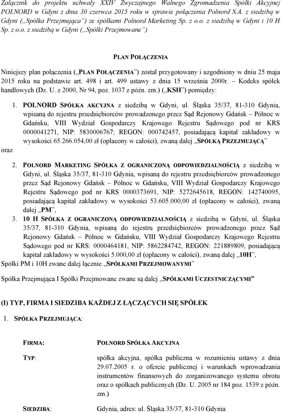498 i art. 499 ustawy z dnia 15 września 2000r. Kodeks spółek handlowych (Dz. U. z 2000, Nr 94, poz. 1037 z późn. zm.) ( KSH ) pomiędzy: 1. POLNORD SPÓŁKA AKCYJNA z siedzibą w Gdyni, ul.