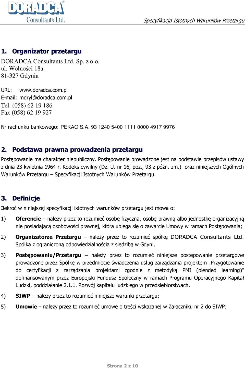 Postępowanie prowadzone jest na podstawie przepisów ustawy z dnia 23 kwietnia 1964 r. Kodeks cywilny (Dz. U. nr 16, poz., 93 z późn. zm.