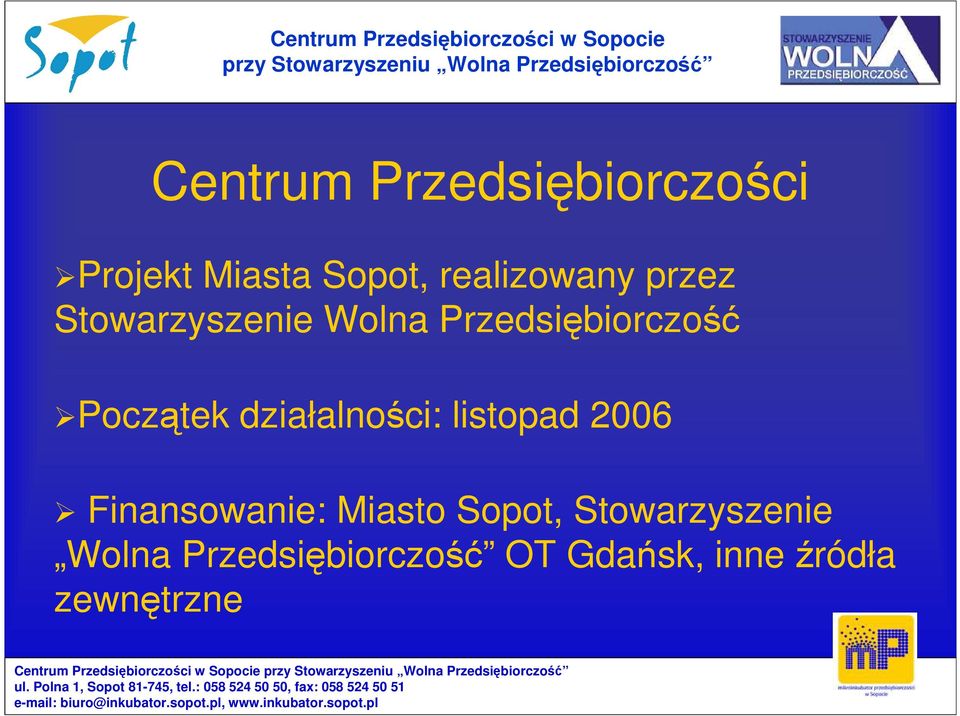 działalności: listopad 2006 Finansowanie: Miasto Sopot,