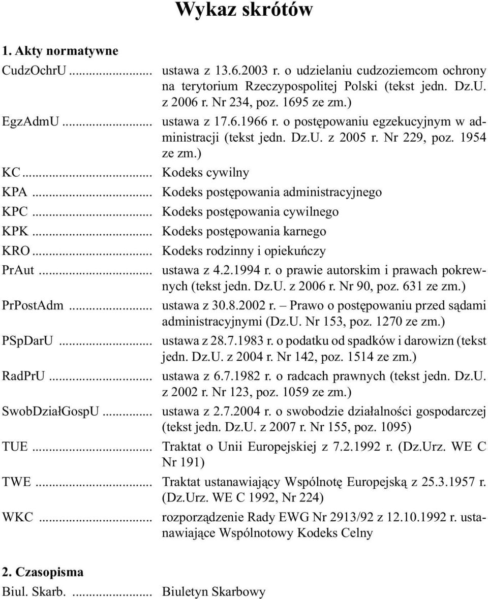 .. Kodeks postępowania administracyjnego KPC... Kodeks postępowania cywilnego KPK... Kodeks postępowania karnego KRO... Kodeks rodzinny i opiekuńczy PrAut... ustawa z 4.2.1994 r.