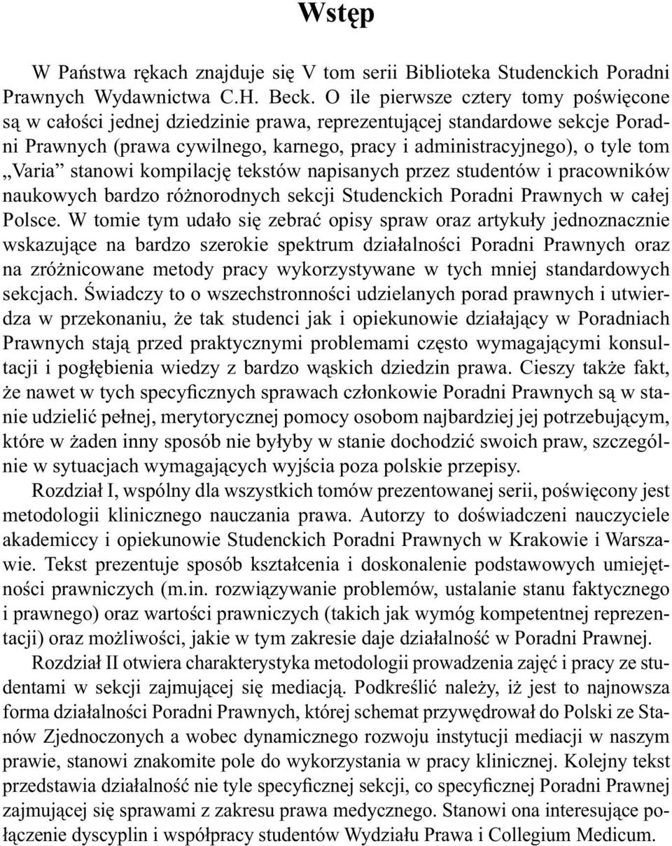 stanowi kompilację tekstów napisanych przez studentów i pracowników naukowych bardzo różnorodnych sekcji Studenckich Poradni Prawnych w całej Polsce.