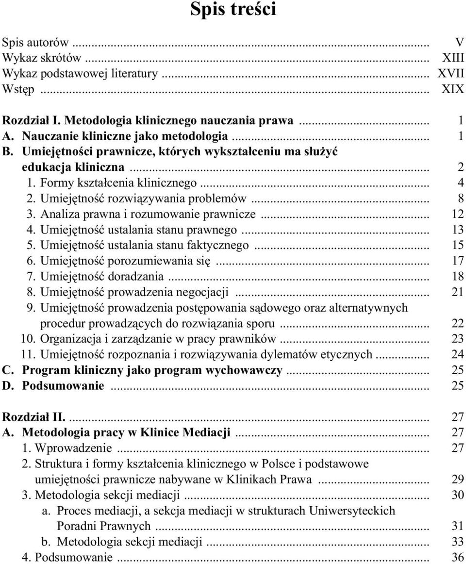 Analiza prawna i rozumowanie prawnicze... 12 4. Umiejętność ustalania stanu prawnego... 13 5. Umiejętność ustalania stanu faktycznego... 15 6. Umiejętność porozumiewania się... 17 7.