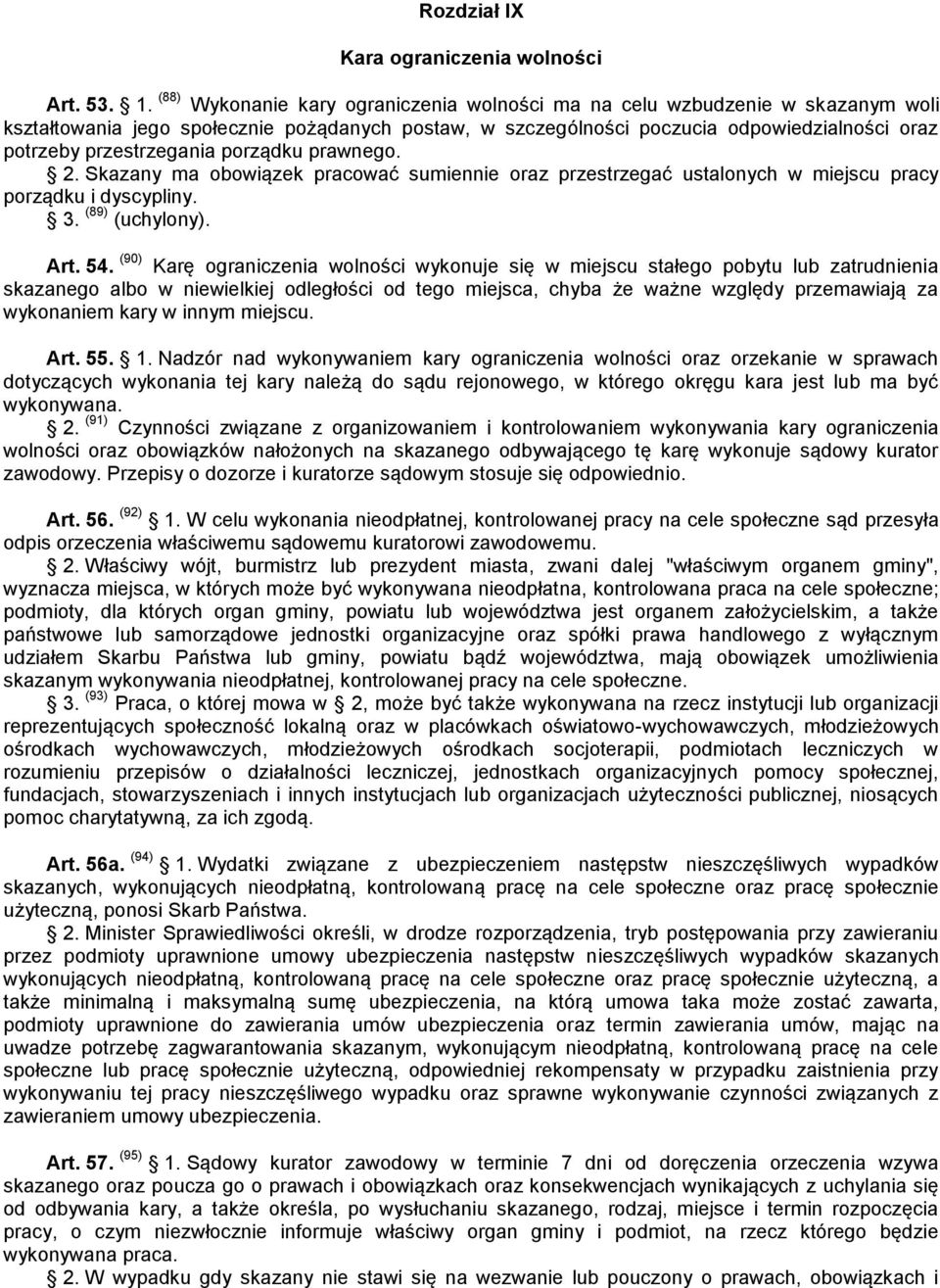 przestrzegania porządku prawnego. 2. Skazany ma obowiązek pracować sumiennie oraz przestrzegać ustalonych w miejscu pracy porządku i dyscypliny. 3. (89) (uchylony). Art. 54.