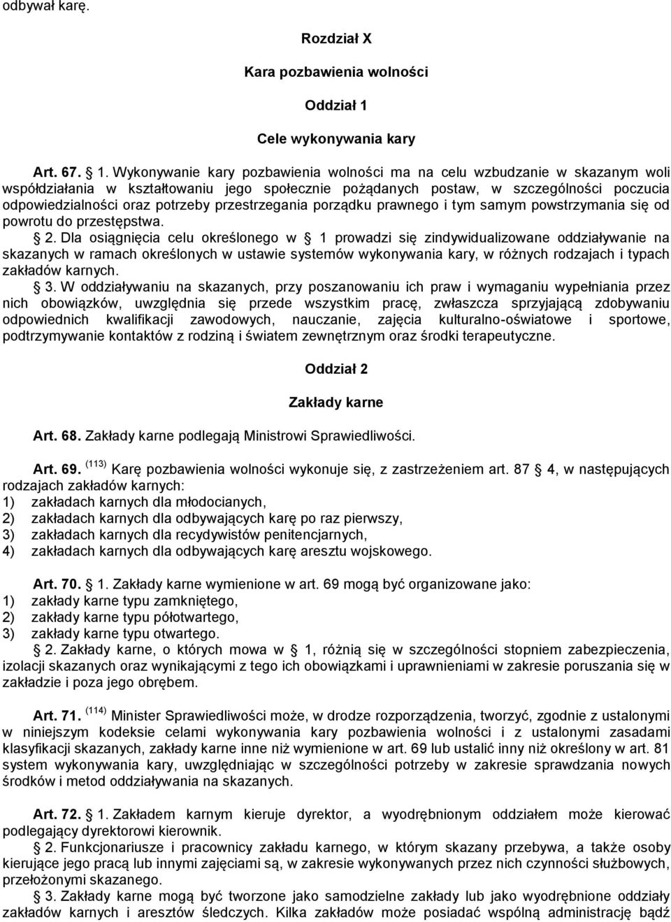 Wykonywanie kary pozbawienia wolności ma na celu wzbudzanie w skazanym woli współdziałania w kształtowaniu jego społecznie pożądanych postaw, w szczególności poczucia odpowiedzialności oraz potrzeby