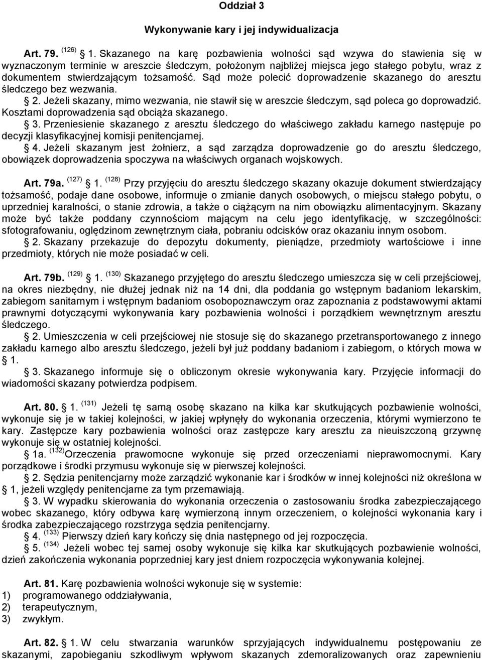 tożsamość. Sąd może polecić doprowadzenie skazanego do aresztu śledczego bez wezwania. 2. Jeżeli skazany, mimo wezwania, nie stawił się w areszcie śledczym, sąd poleca go doprowadzić.