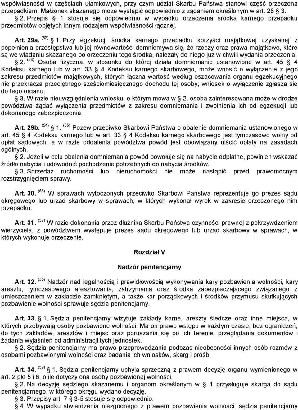 Przy egzekucji środka karnego przepadku korzyści majątkowej uzyskanej z popełnienia przestępstwa lub jej równowartości domniemywa się, że rzeczy oraz prawa majątkowe, które są we władaniu skazanego