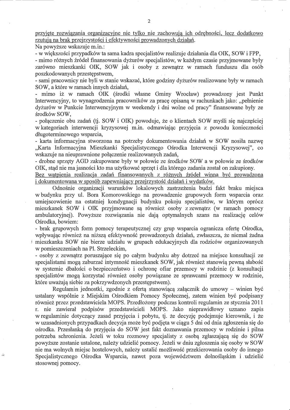 mieszkanki OIK, SOW jak i osoby z zewnątrz w ramach funduszu dla osób poszkodowanych przestępstwem, - sami pracownicy nie byli w stanie wskazać, które godziny dyżurów realizowane były w ramach SOW, a