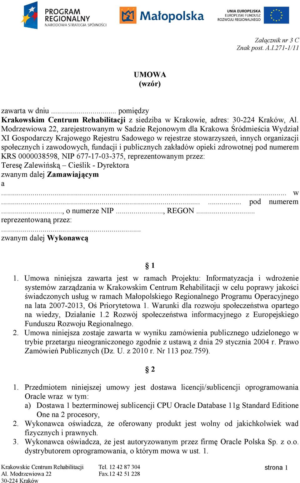 fundacji i publicznych zakładów opieki zdrowotnej pod numerem KRS 0000038598, NIP 677-17-03-375, reprezentowanym przez: Teresę Zalewińską Cieślik - Dyrektora zwanym dalej Zamawiającym a... w.