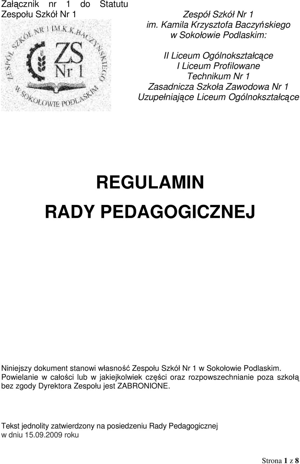 1 Uzupełniające Liceum Ogólnokształcące REGULAMIN RADY PEDAGOGICZNEJ Niniejszy dokument stanowi własność Zespołu Szkół Nr 1 w Sokołowie Podlaskim.