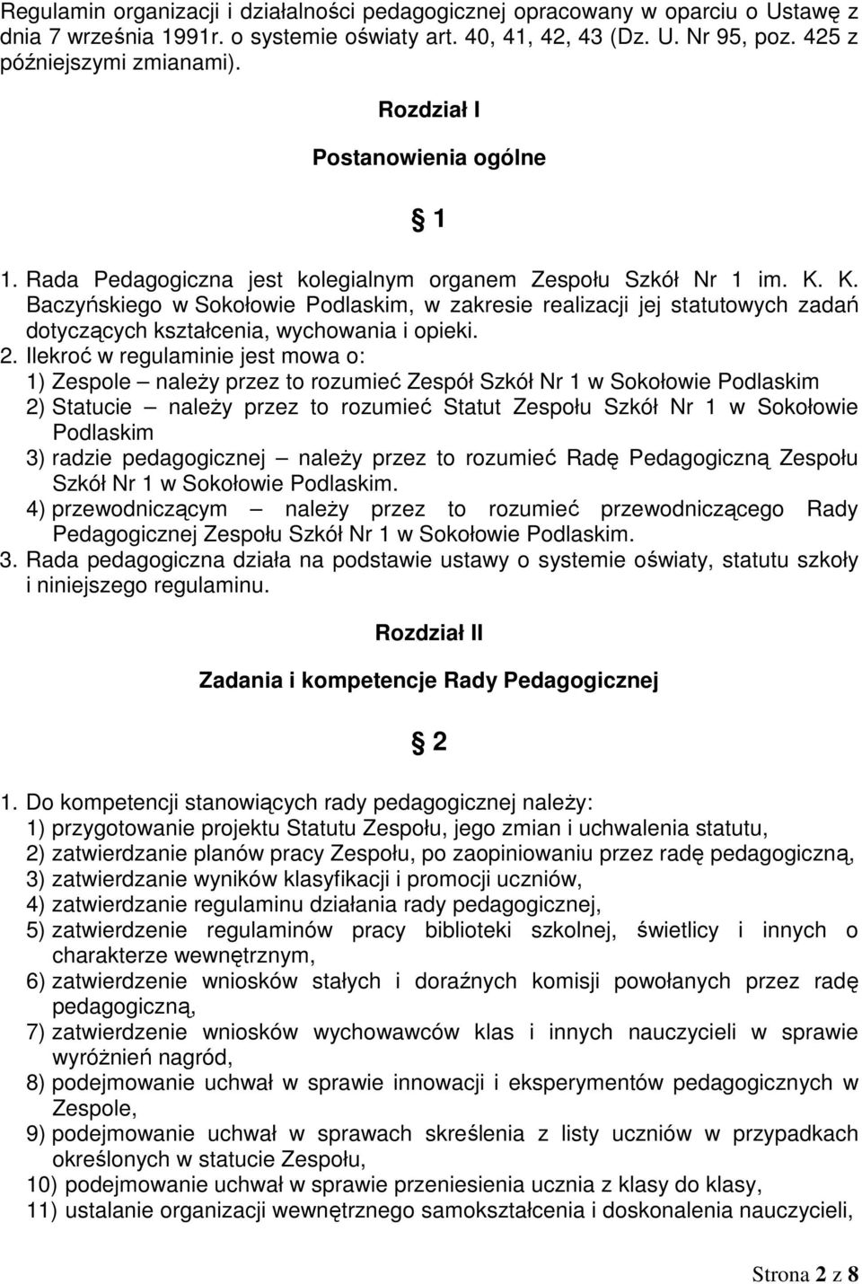 K. Baczyńskiego w Sokołowie Podlaskim, w zakresie realizacji jej statutowych zadań dotyczących kształcenia, wychowania i opieki. 2.