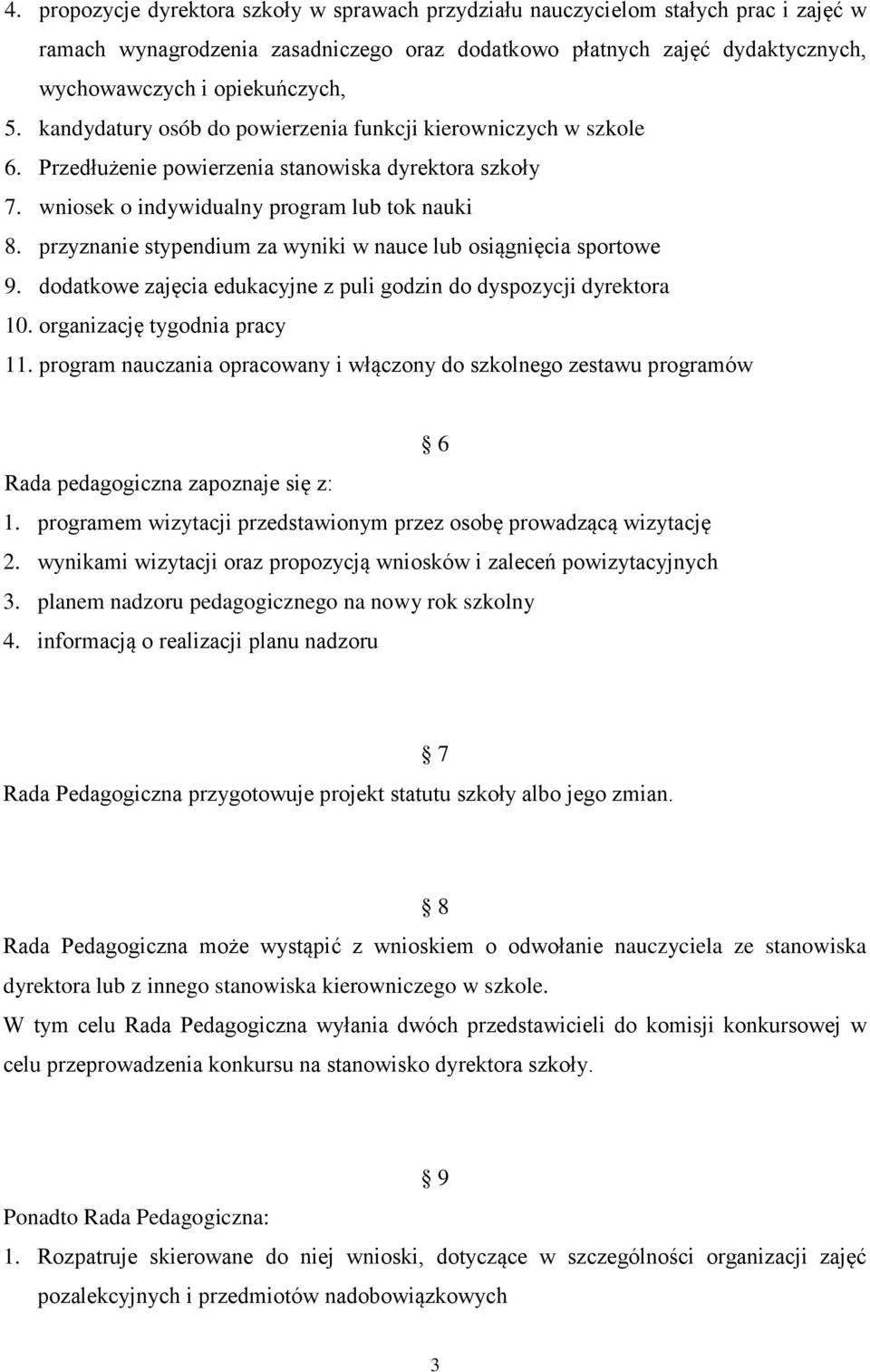 przyznanie stypendium za wyniki w nauce lub osiągnięcia sportowe 9. dodatkowe zajęcia edukacyjne z puli godzin do dyspozycji dyrektora 10. organizację tygodnia pracy 11.