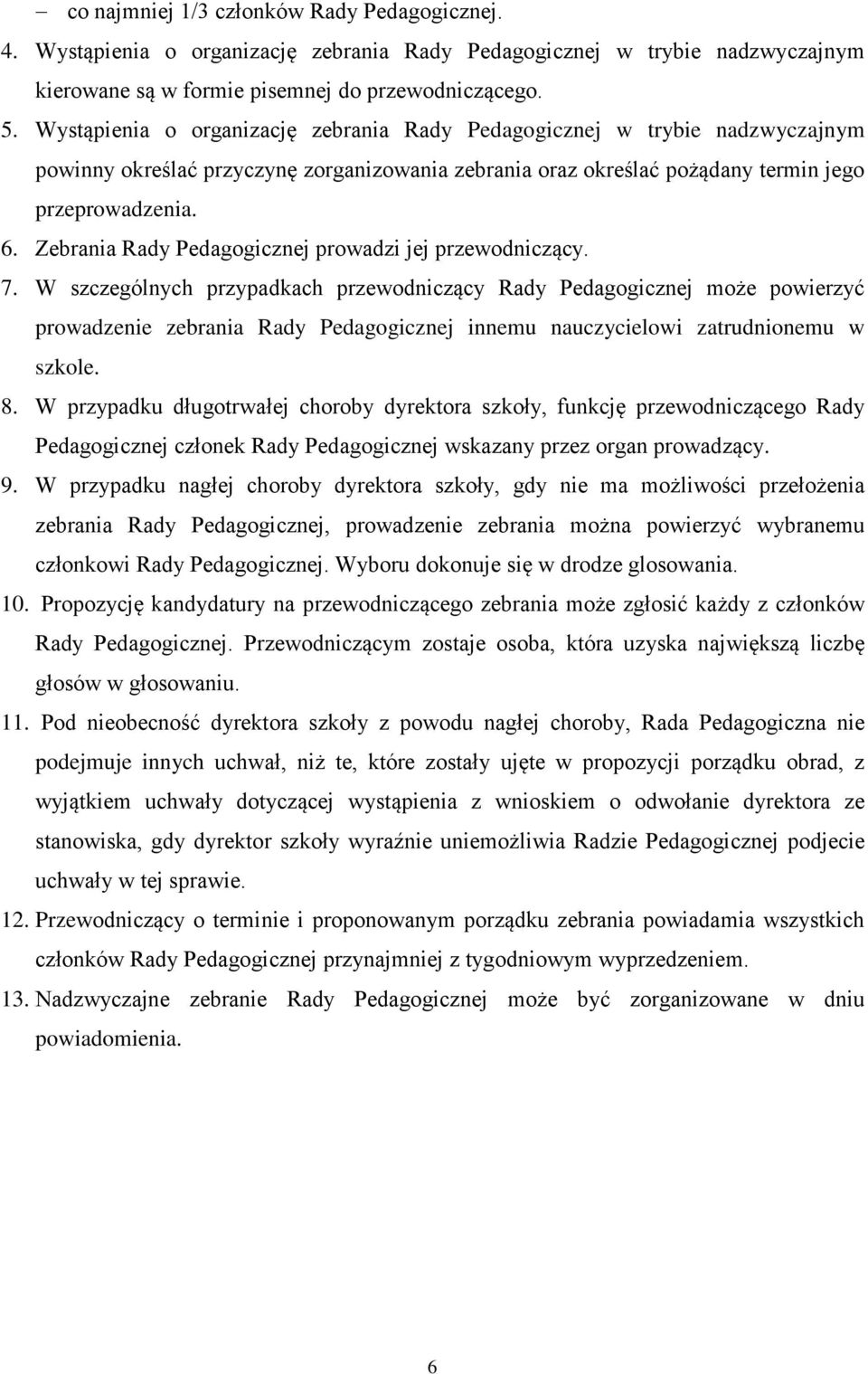 Zebrania Rady Pedagogicznej prowadzi jej przewodniczący. 7.