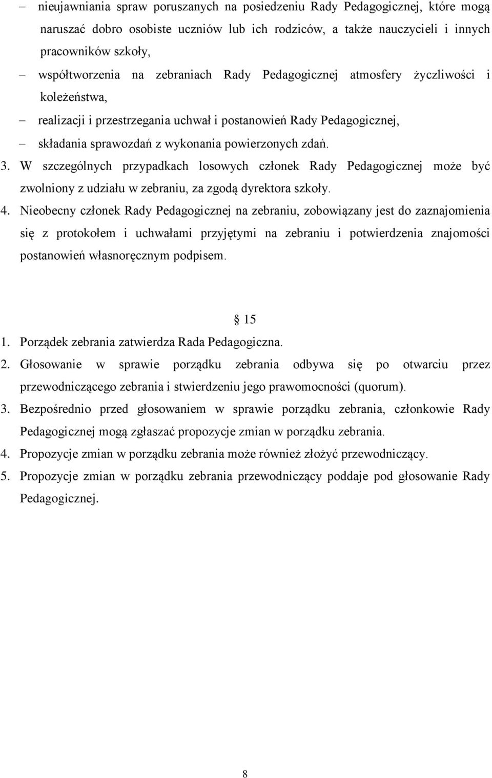 W szczególnych przypadkach losowych członek Rady Pedagogicznej może być zwolniony z udziału w zebraniu, za zgodą dyrektora szkoły. 4.