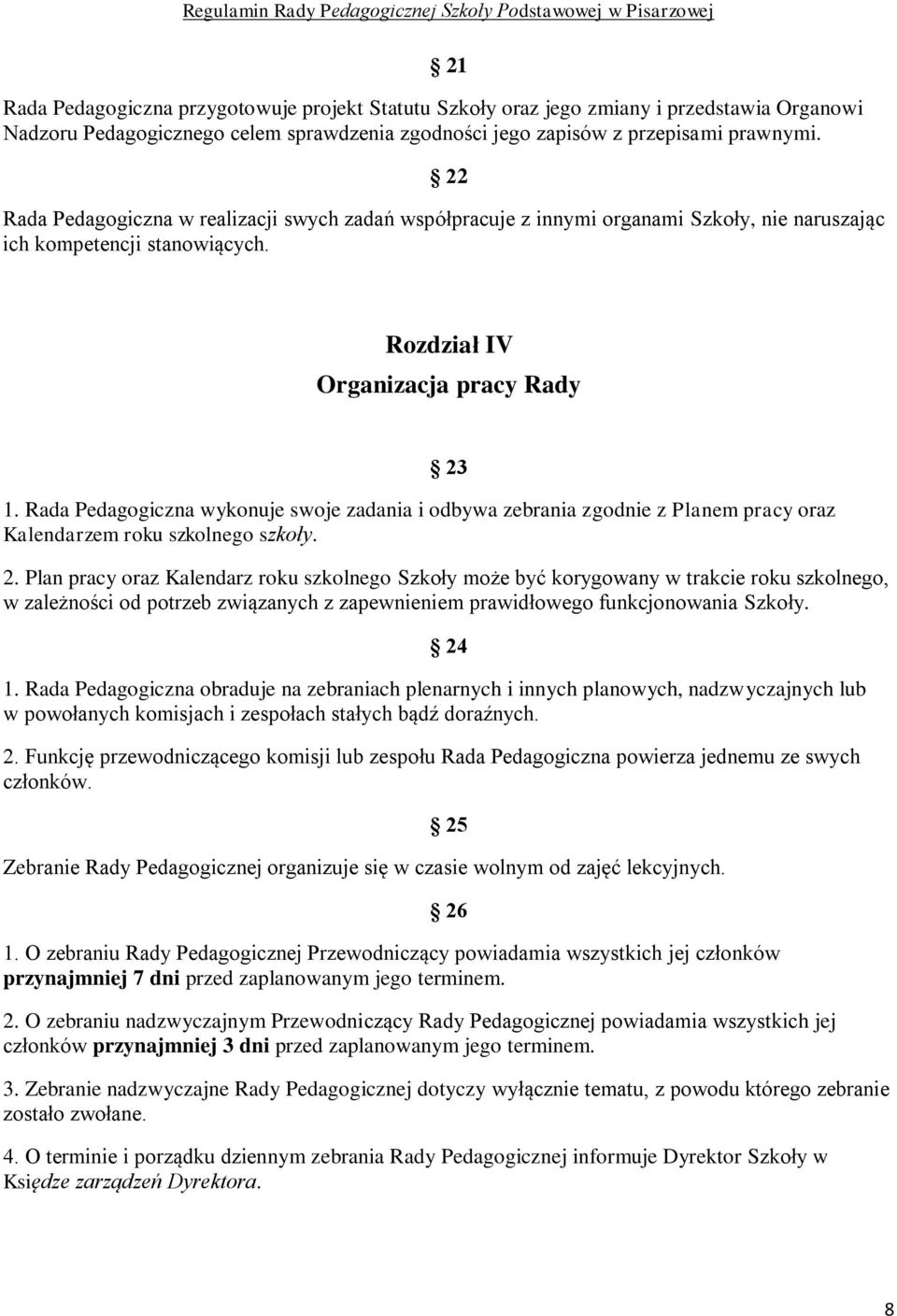 Rada Pedagogiczna wykonuje swoje zadania i odbywa zebrania zgodnie z Planem pracy oraz Kalendarzem roku szkolnego szkoły. 23 2.
