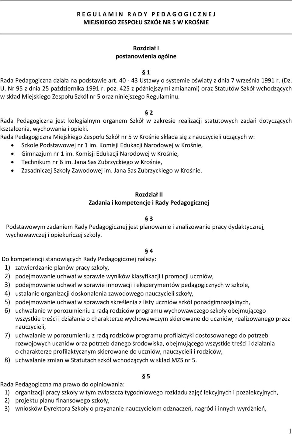 425 z późniejszymi zmianami) oraz Statutów Szkół wchodzących w skład Miejskiego Zespołu Szkół nr 5 oraz niniejszego Regulaminu.