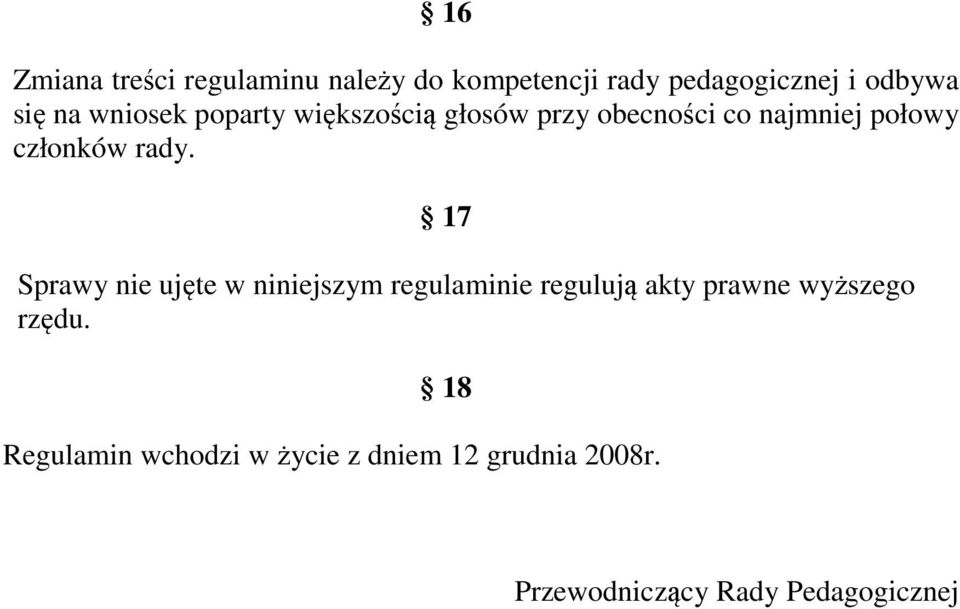 17 Sprawy nie ujęte w niniejszym regulaminie regulują akty prawne wyższego rzędu.