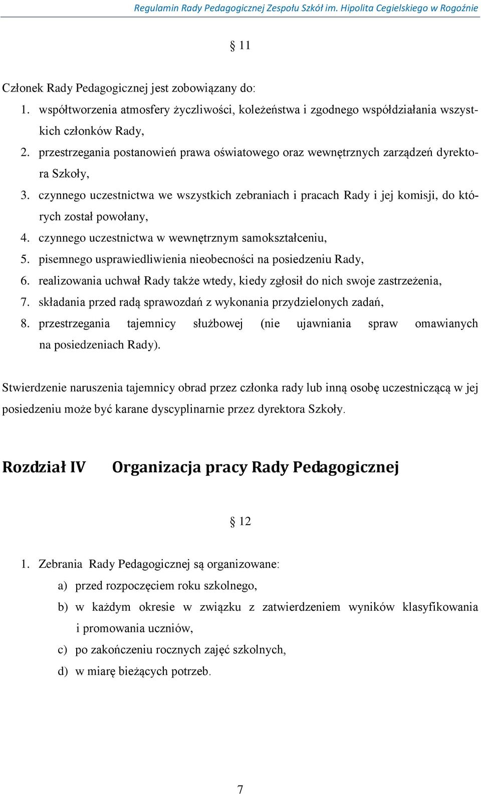 czynnego uczestnictwa we wszystkich zebraniach i pracach Rady i jej komisji, do których został powołany, 4. czynnego uczestnictwa w wewnętrznym samokształceniu, 5.