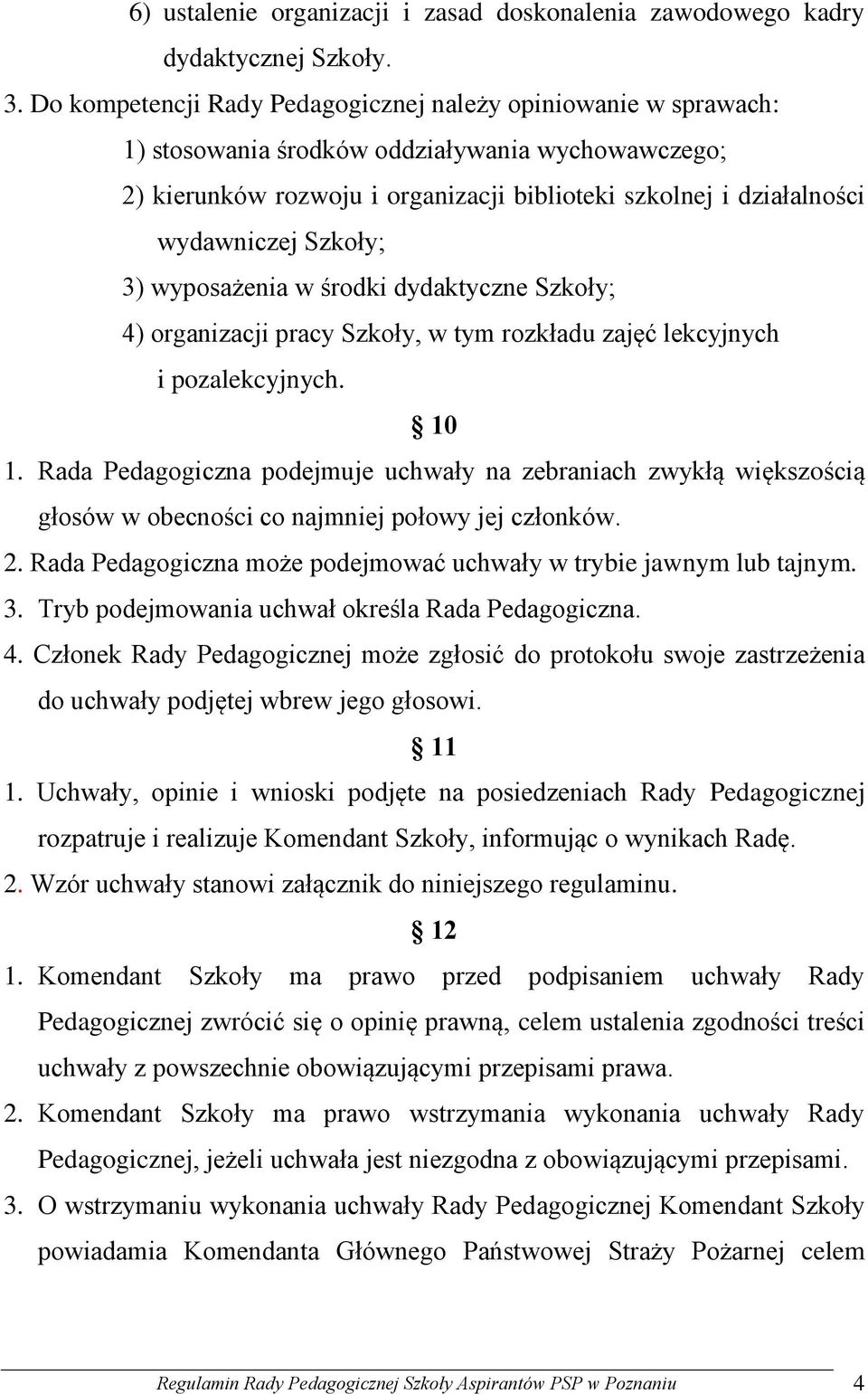 Szkoły; 3) wyposażenia w środki dydaktyczne Szkoły; 4) organizacji pracy Szkoły, w tym rozkładu zajęć lekcyjnych i pozalekcyjnych. 10 1.