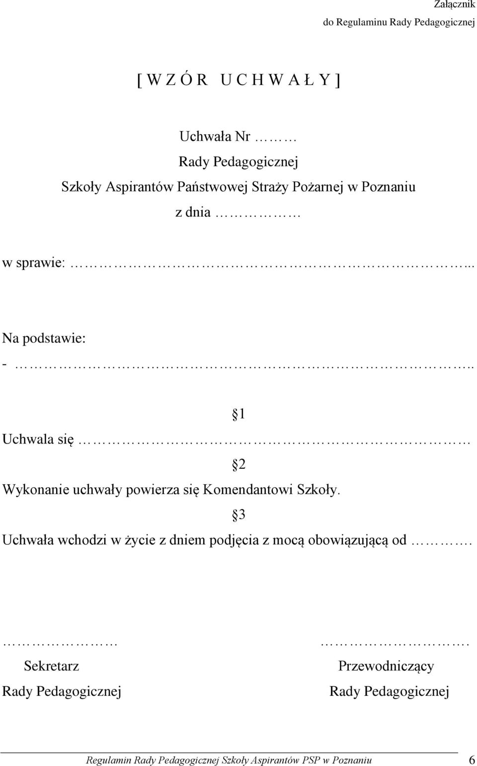 . 1 Uchwala się 2 Wykonanie uchwały powierza się Komendantowi Szkoły.