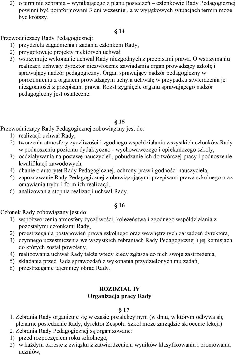 O wstrzymaniu realizacji uchwały dyrektor niezwłocznie zawiadamia organ prowadzący szkołę i sprawujący nadzór pedagogiczny.