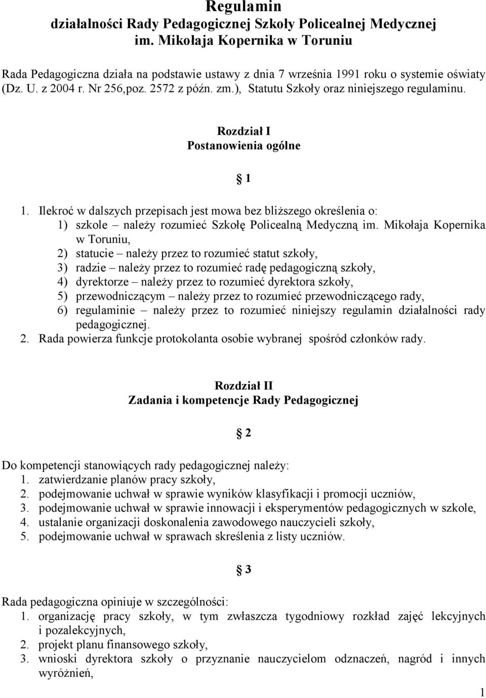 Ilekroć w dalszych przepisach jest mowa bez bliższego określenia o: 1) szkole należy rozumieć Szkołę Policealną Medyczną im.