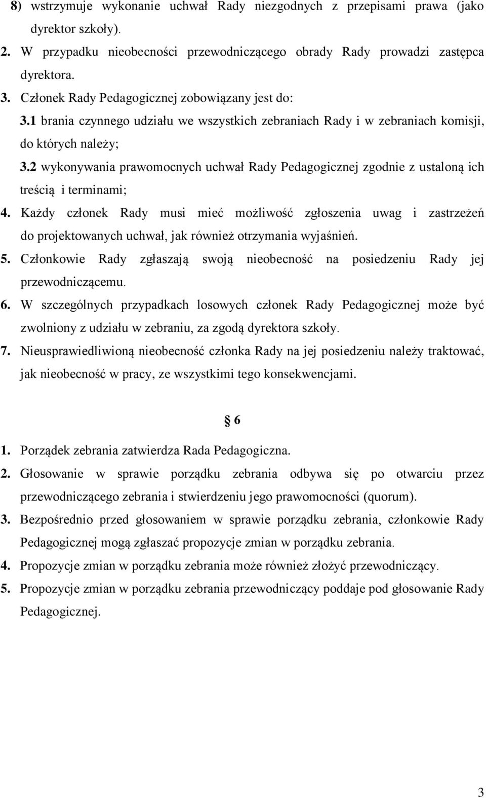 2 wykonywania prawomocnych uchwał Rady Pedagogicznej zgodnie z ustaloną ich treścią i terminami; 4.