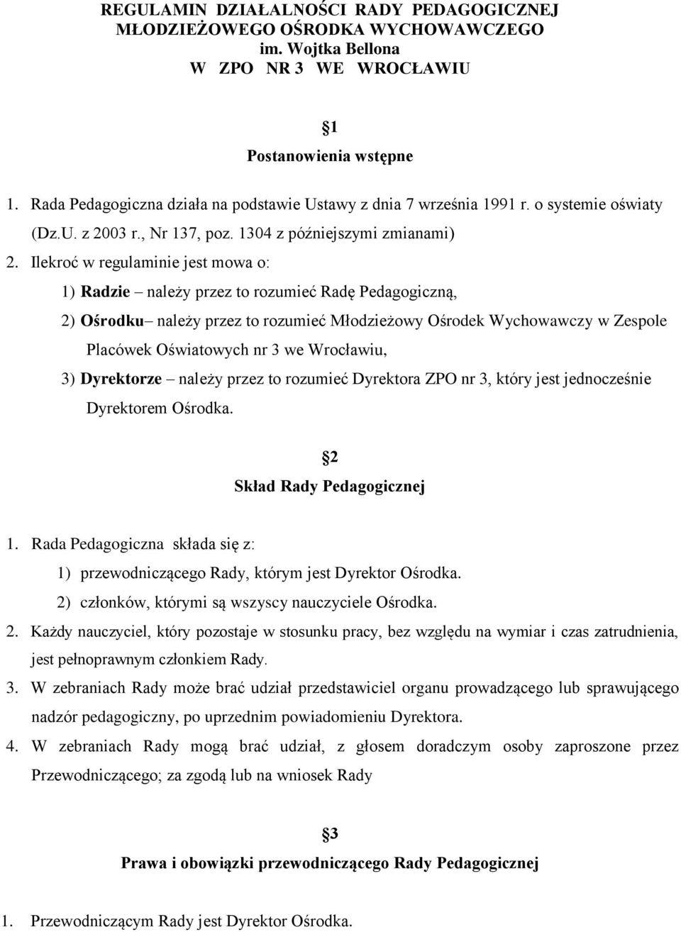 Ilekroć w regulaminie jest mowa o: 1) Radzie należy przez to rozumieć Radę Pedagogiczną, 2) Ośrodku należy przez to rozumieć Młodzieżowy Ośrodek Wychowawczy w Zespole Placówek Oświatowych nr 3 we