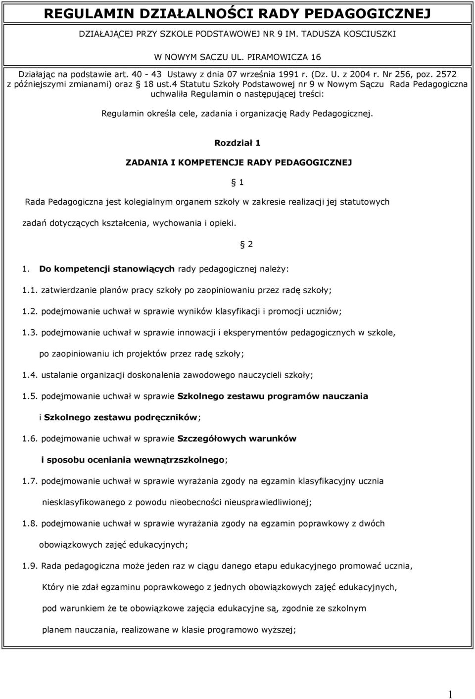 4 Statutu Szkoły Podstawowej nr 9 w Nowym Sączu Rada Pedagogiczna uchwaliła Regulamin o następującej treści: Regulamin określa cele, zadania i organizację Rady Pedagogicznej.