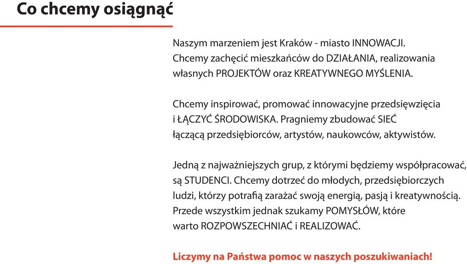 Chcemy inspirować, promować innowacyjne przedsięwzięcia i ŁĄCZYĆ ŚRODOWISKA. Pragniemy zbudować SIEĆ łączącą przedsiębiorców, artystów, naukowców, aktywistów.