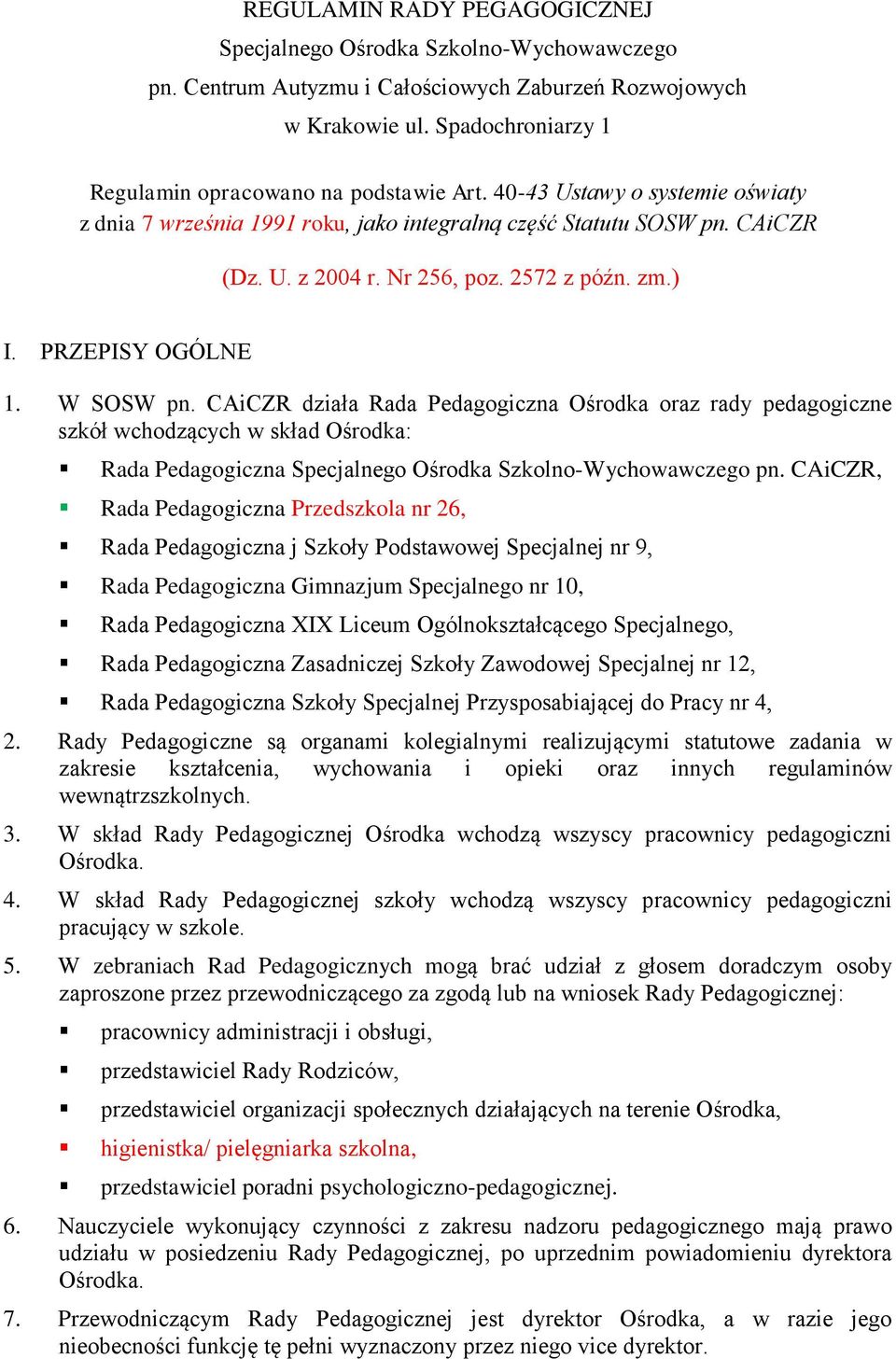 CAiCZR działa Rada Pedagogiczna Ośrodka oraz rady pedagogiczne szkół wchodzących w skład Ośrodka: Rada Pedagogiczna Specjalnego Ośrodka Szkolno-Wychowawczego pn.