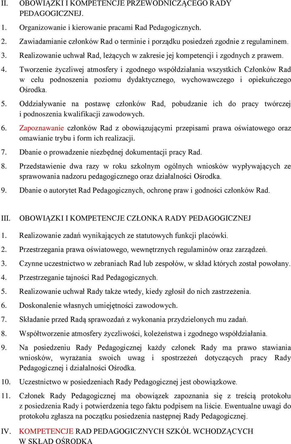 Tworzenie życzliwej atmosfery i zgodnego współdziałania wszystkich Członków Rad w celu podnoszenia poziomu dydaktycznego, wychowawczego i opiekuńczego Ośrodka. 5.