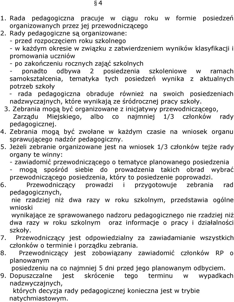 szkolnych - ponadto odbywa 2 posiedzenia szkoleniowe w ramach samokształcenia, tematyka tych posiedzeń wynika z aktualnych potrzeb szkoły - rada pedagogiczna obraduje również na swoich posiedzeniach