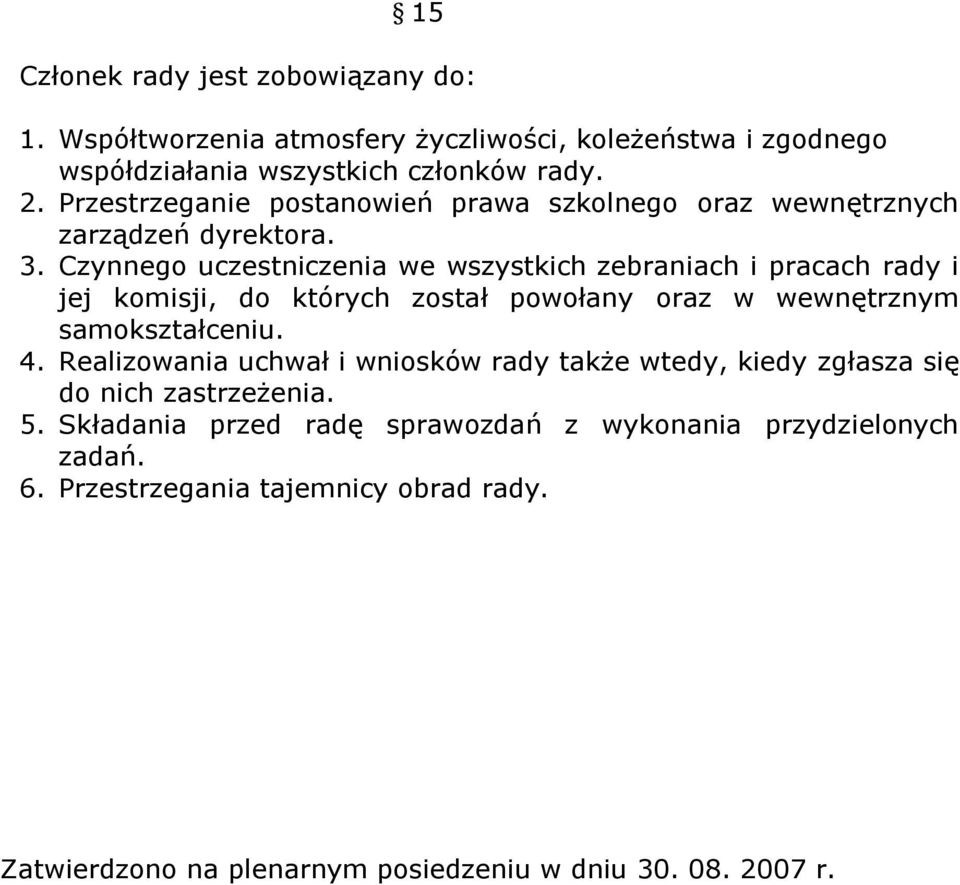Czynnego uczestniczenia we wszystkich zebraniach i pracach rady i jej komisji, do których został powołany oraz w wewnętrznym samokształceniu. 4.