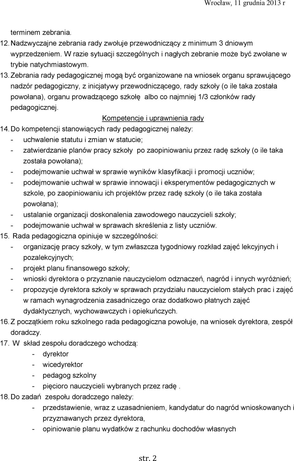szkołę albo co najmniej 1/3 członków rady pedagogicznej. Kompetencje i uprawnienia rady 14.