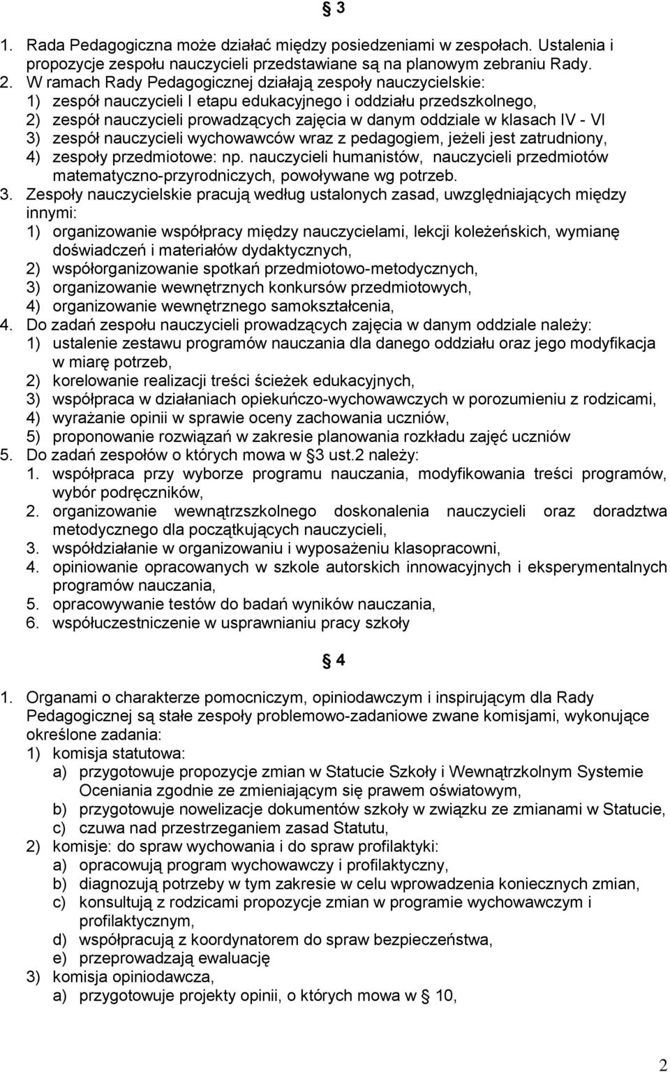 klasach IV - VI 3) zespół nauczycieli wychowawców wraz z pedagogiem, jeżeli jest zatrudniony, 4) zespoły przedmiotowe: np.