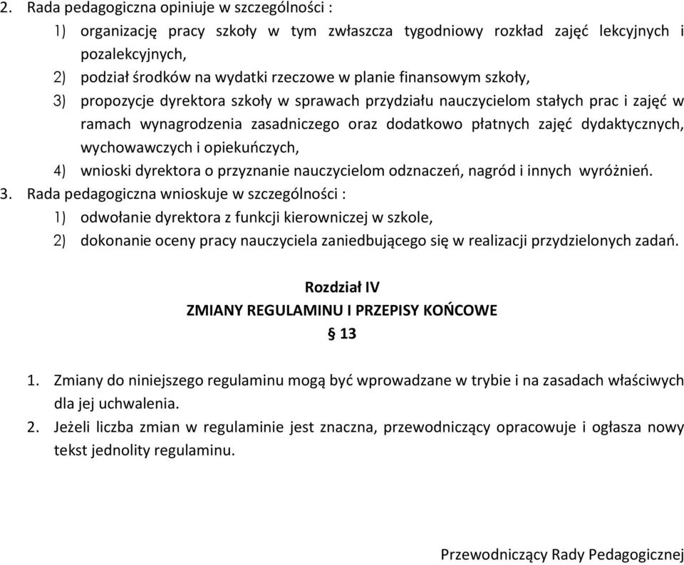 wychowawczych i opiekuoczych, 4) wnioski dyrektora o przyznanie nauczycielom odznaczeo, nagród i innych wyróżnieo. 3.