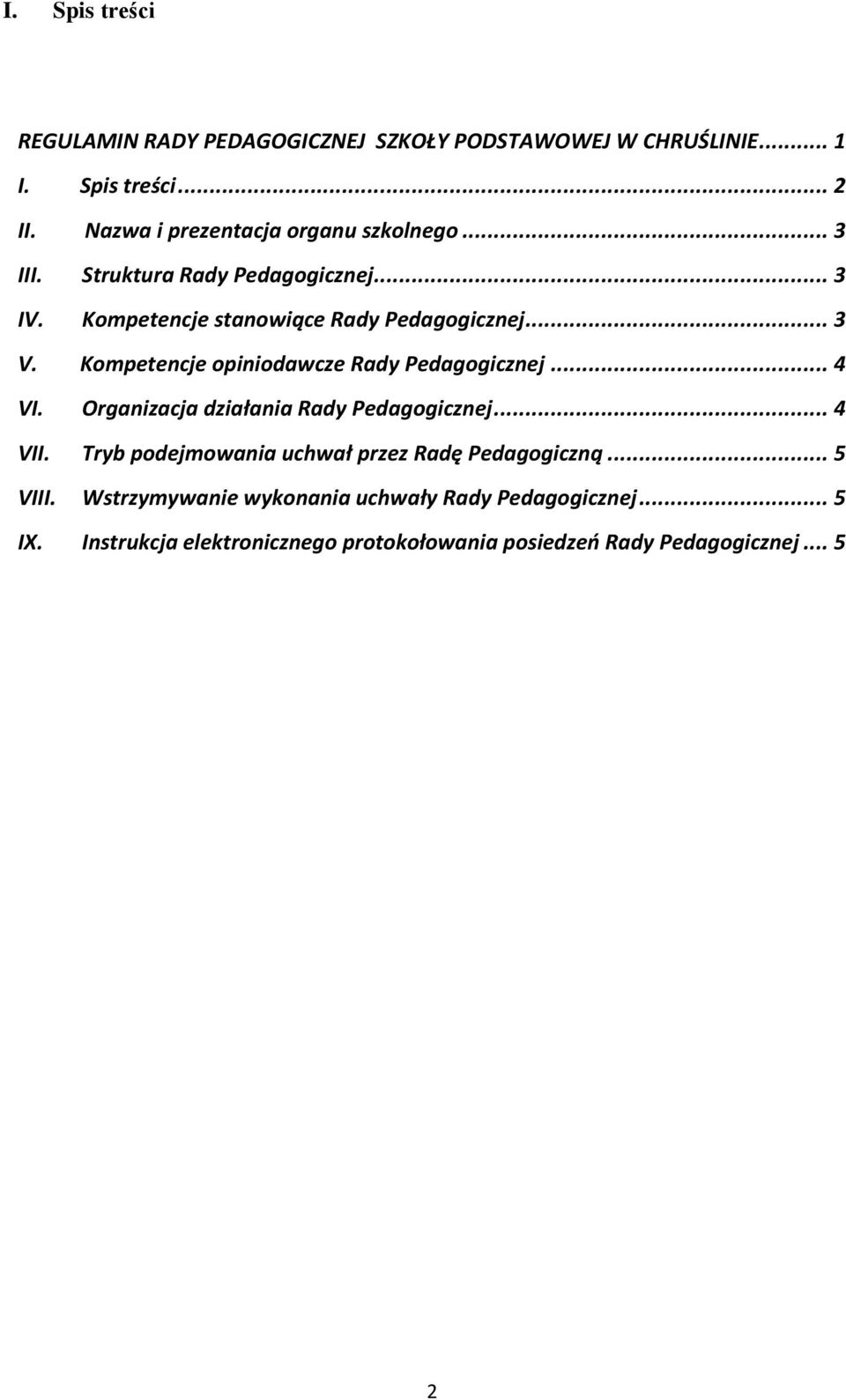 Kompetencje opiniodawcze Rady Pedagogicznej... 4 VI. Organizacja działania Rady Pedagogicznej... 4 VII.