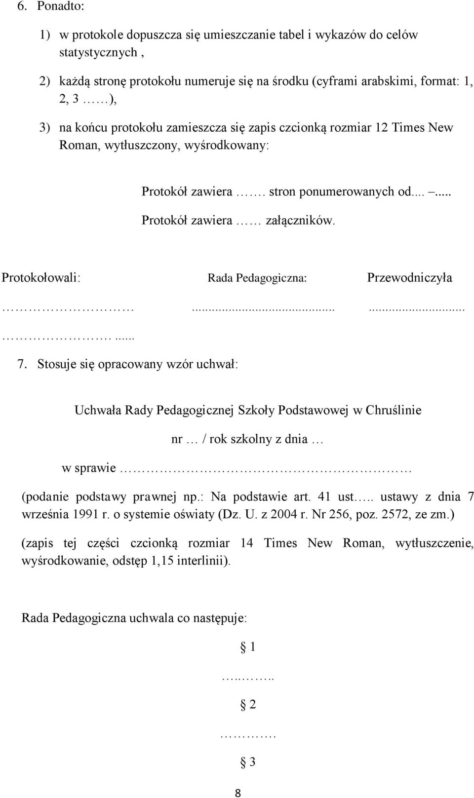 Protokołowali: Rada Pedagogiczna: Przewodniczyła.......... 7.