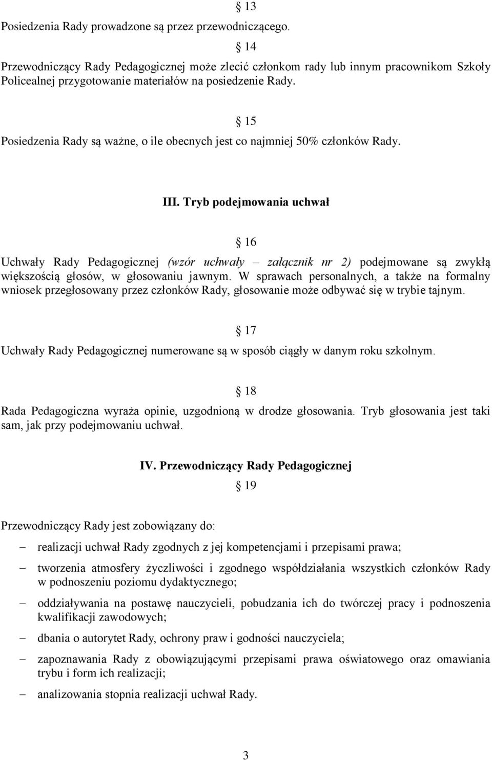 15 Posiedzenia Rady są ważne, o ile obecnych jest co najmniej 50% członków Rady. III.