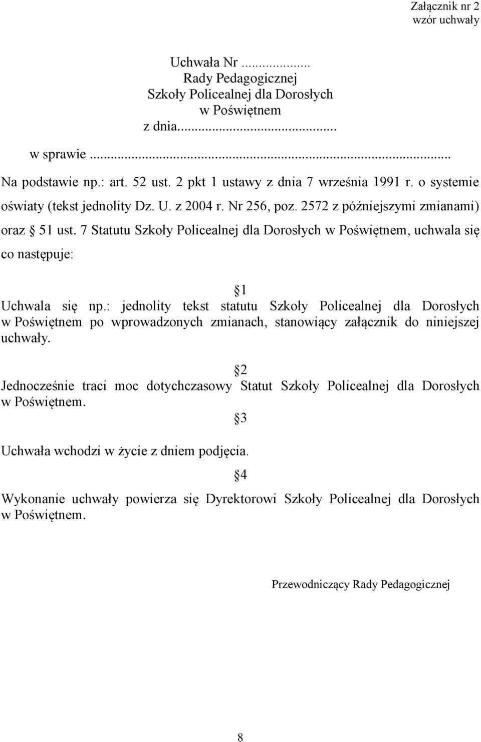 7 Statutu Szkoły Policealnej dla Dorosłych w Poświętnem, uchwala się co następuje: 1 Uchwala się np.