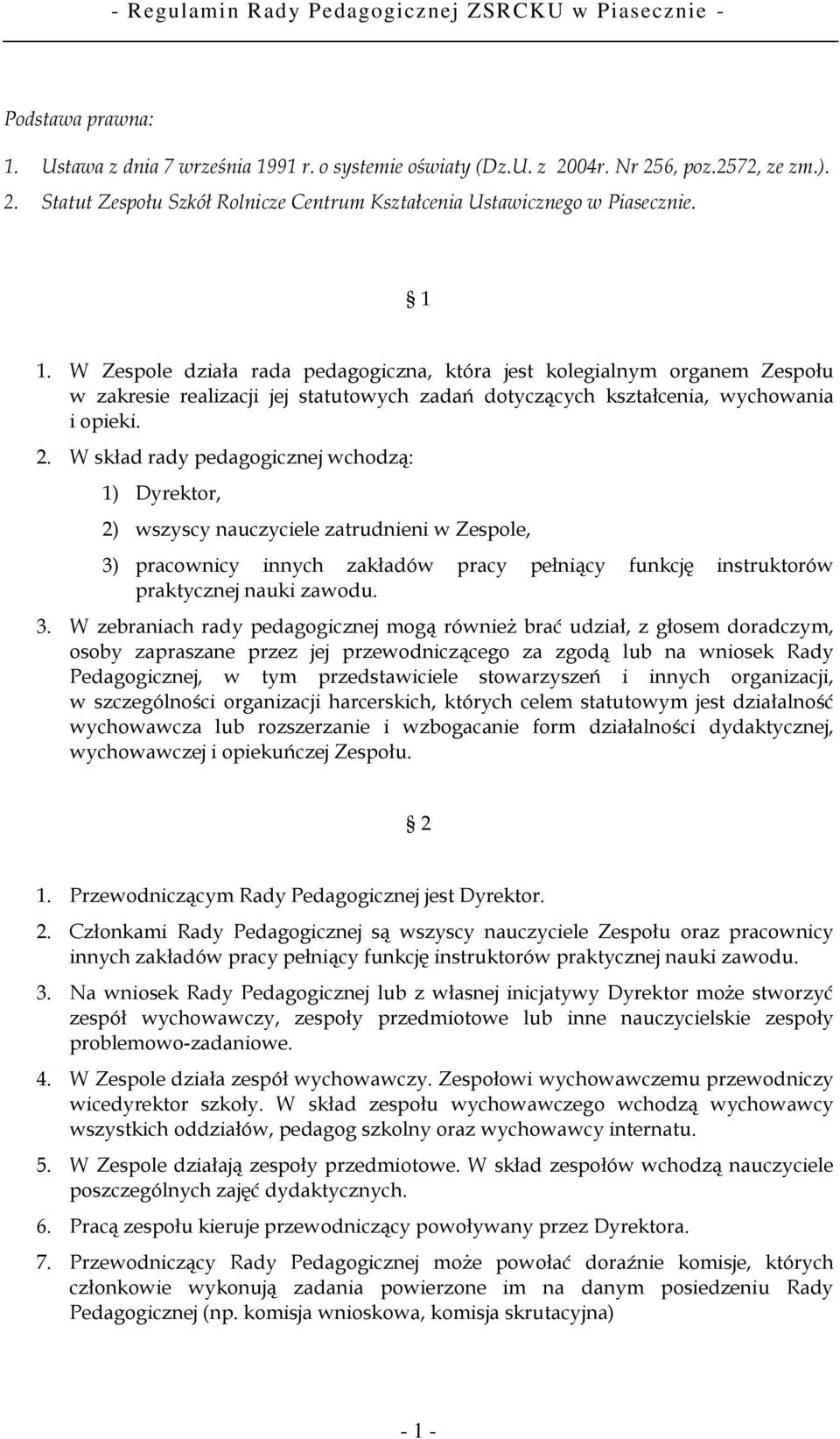 W skład rady pedagogicznej wchodzą: 1) Dyrektor, 2) wszyscy nauczyciele zatrudnieni w Zespole, 3)