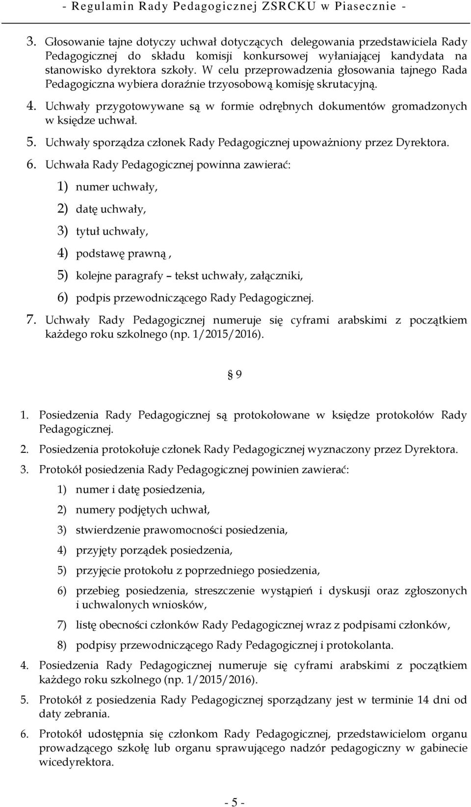 5. Uchwały sporządza członek Rady Pedagogicznej upoważniony przez Dyrektora. 6.