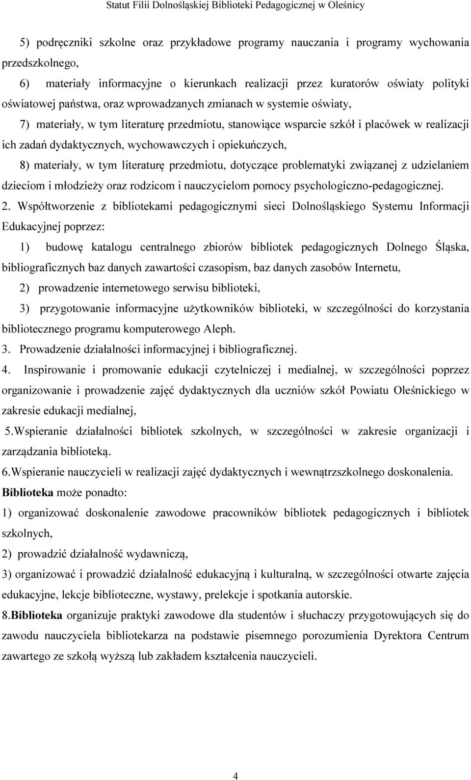 materiały, w tym literaturę przedmiotu, dotyczące problematyki związanej z udzielaniem dzieciom i młodzieży oraz rodzicom i nauczycielom pomocy psychologiczno-pedagogicznej. 2.