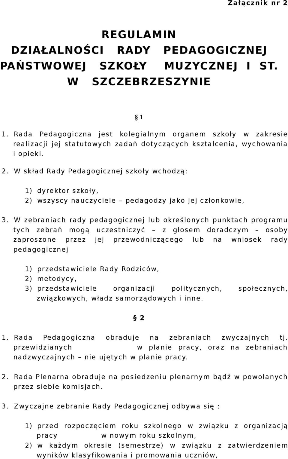 W skład Rady Pedagogicznej szkoły wchodzą: 1) dyre k tor szkoły, 2) wszyscy nauczyciele pedagodzy jako jej członkowie, 3.