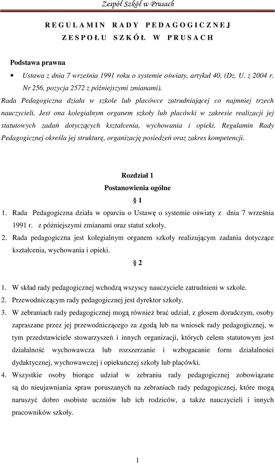 Jest ona kolegialnym organem szkoły lub placówki w zakresie realizacji jej statutowych zadań dotyczących kształcenia, wychowania i opieki.